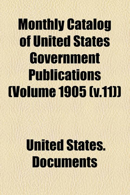 Book cover for Monthly Catalog of United States Government Publications (Volume 1905 (V.11))