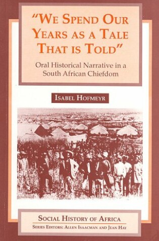 Cover of We Spend Our Years as a Tale That Is Told: Oral Historical Narrative in a South African Chiefdom