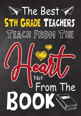 Book cover for The Best 5th Grade Teachers teach from the heart not from the book