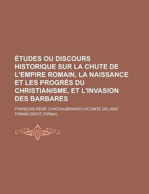 Book cover for Etudes Ou Discours Historique Sur La Chute de L'Empire Romain, La Naissance Et Les Progres Du Christianisme, Et L'Invasion Des Barbares