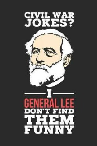 Cover of Civil War Jokes? I General Lee Don't Find Them Funny