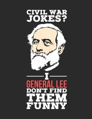 Book cover for Civil War Jokes? I General Lee Don't Find Them Funny