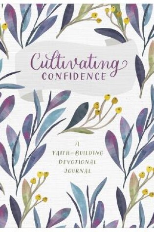 Cover of Cultivating Confidence: A Faith-Building Devotional Journal
