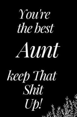 Cover of You Are the Best Aunt, Keep That Shit Up