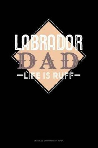 Cover of Labrador Dad Life Is Ruff