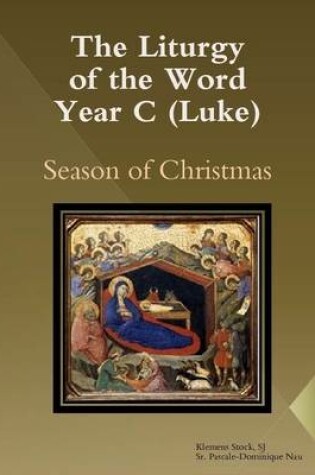 Cover of The Liturgy of the Word Year C (Luke): Season of Christmas