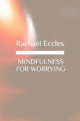 Cover of Mindfulness for Worrying, Stop Worry and Anxious Thoughts with Mindfulness, Meditation