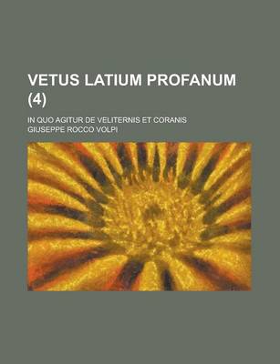 Book cover for Vetus Latium Profanum; In Quo Agitur de Veliternis Et Coranis (4 )