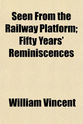 Book cover for Seen from the Railway Platform; Fifty Years' Reminiscences