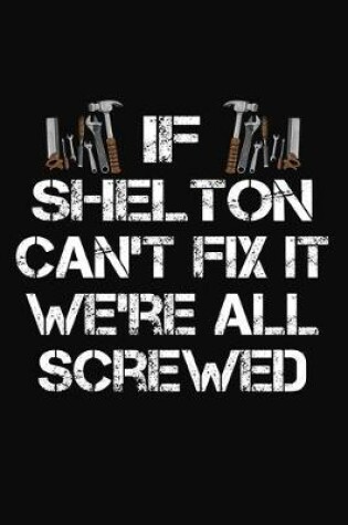 Cover of If Shelton Can't Fix It We're All Screwed