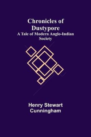 Cover of Chronicles of Dustypore; A Tale of Modern Anglo-Indian Society