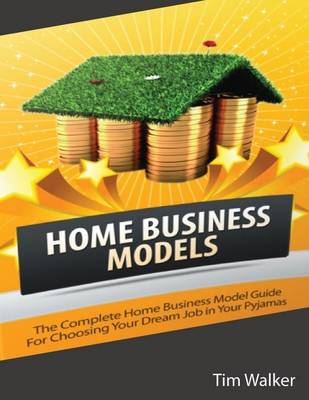 Book cover for Home Business Models: The Complete Home Business Model Guide for Choosing Your Dream Job In Your Pajamas