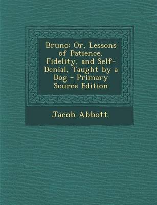 Book cover for Bruno; Or, Lessons of Patience, Fidelity, and Self-Denial, Taught by a Dog