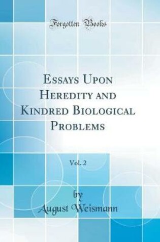 Cover of Essays Upon Heredity and Kindred Biological Problems, Vol. 2 (Classic Reprint)