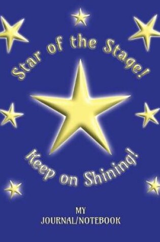 Cover of Star of the Stage! Keep on Shining! - My Journal/Notebook