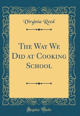 Book cover for The Way We Did at Cooking School (Classic Reprint)