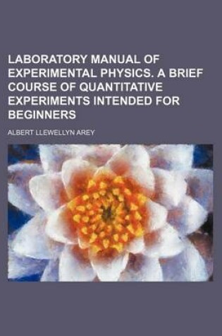 Cover of Laboratory Manual of Experimental Physics. a Brief Course of Quantitative Experiments Intended for Beginners