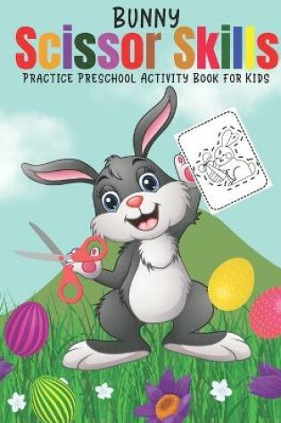 Cover of Bunny Scissor Skills Practice Preschool Activity Book for Kids