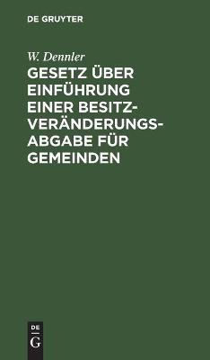 Book cover for Gesetz �ber Einf�hrung Einer Besitzver�nderungsabgabe F�r Gemeinden