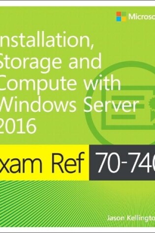 Cover of Exam Ref 70-740 Installation, Storage and Compute with Windows Server 2016