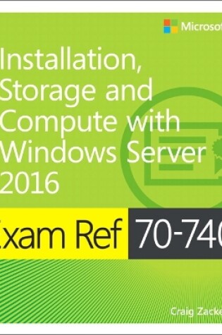 Cover of Exam Ref 70-740 Installation, Storage and Compute with Windows Server 2016