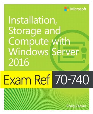 Cover of Exam Ref 70-740 Installation, Storage and Compute with Windows Server 2016