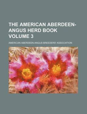 Book cover for The American Aberdeen-Angus Herd Book Volume 3