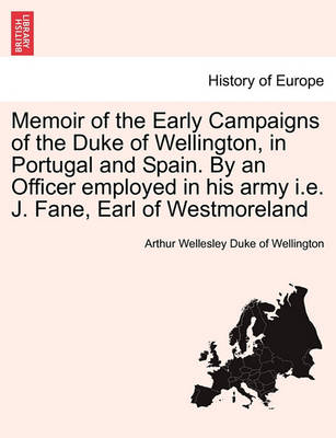 Book cover for Memoir of the Early Campaigns of the Duke of Wellington, in Portugal and Spain. by an Officer Employed in His Army i.e. J. Fane, Earl of Westmoreland