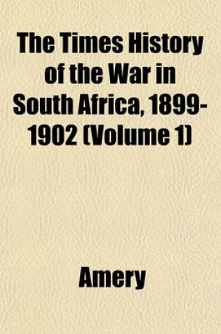 Cover of The Times History of the War in South Africa, 1899-1902 (Volume 1)