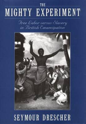 Book cover for Mighty Experiment, The: Free Labor Versus Slavery in British Emancipation