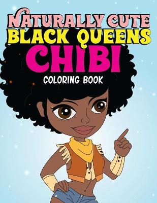 Book cover for Naturally Cute Black Queens Chibi Coloring Book