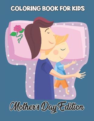 Book cover for Coloring Book For Kids Mother's Day Ddition