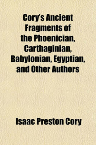Cover of Cory's Ancient Fragments of the Phoenician, Carthaginian, Babylonian, Egyptian, and Other Authors