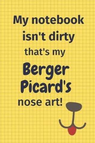 Cover of My Notebook Isn't Dirty That's My Berger Picard's Nose Art