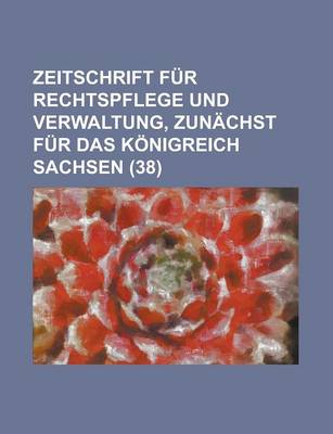 Book cover for Zeitschrift Fur Rechtspflege Und Verwaltung, Zunachst Fur Das Konigreich Sachsen (38)