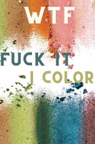 Cover of WTF Fuck It I Color