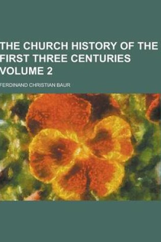 Cover of The Church History of the First Three Centuries Volume 2