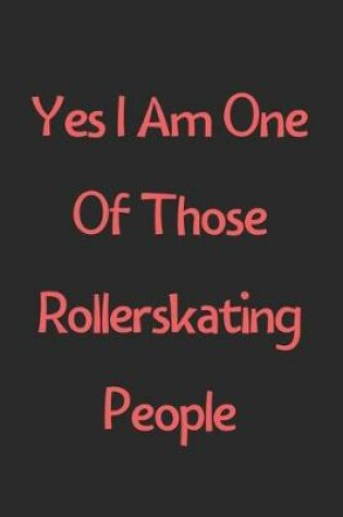 Cover of Yes I Am One Of Those Rollerskating People