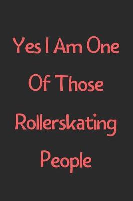 Book cover for Yes I Am One Of Those Rollerskating People