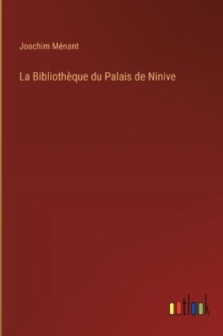 Cover of La Bibliothèque du Palais de Ninive