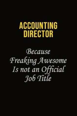 Cover of Accounting Director Because Freaking Awesome Is Not An Official Job Title