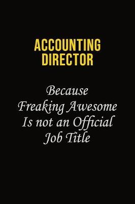 Book cover for Accounting Director Because Freaking Awesome Is Not An Official Job Title
