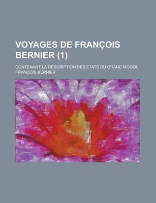 Book cover for Voyages de Francois Bernier; Contenant La Description Des Etats Du Grand Mogol (1 )