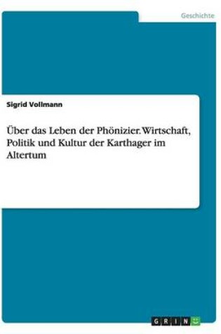 Cover of Über das Leben der Phönizier. Wirtschaft, Politik und Kultur der Karthager im Altertum