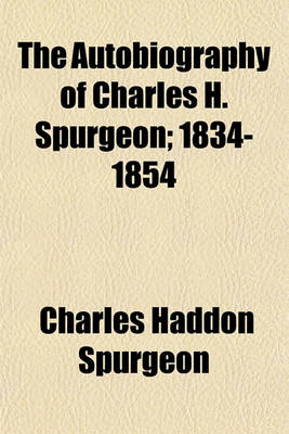 Book cover for The Autobiography of Charles H. Spurgeon; 1834-1854 Volume 1