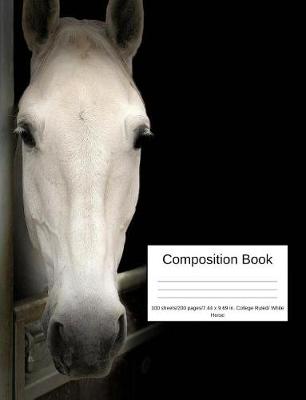 Book cover for Composition Book 100 Sheets/200 Pages/7.44 X 9.69 In. College Ruled/ White Horse