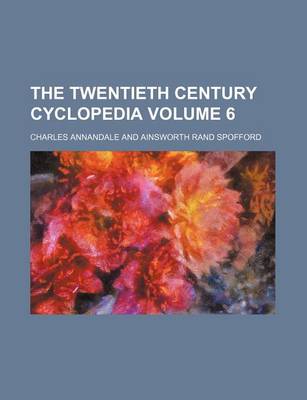 Book cover for The Twentieth Century Cyclopedia Volume 6