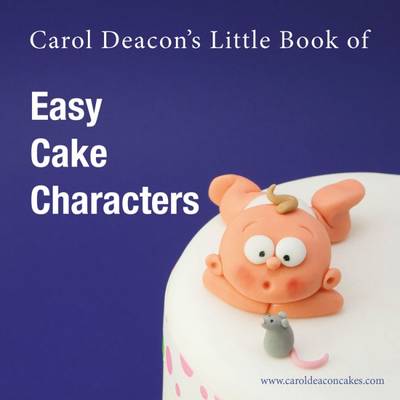 Cover of Carol Deacon's Little Book of Easy Cake Characters