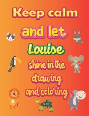 Book cover for keep calm and let Louise shine in the drawing and coloring