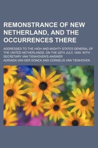 Cover of Remonstrance of New Netherland, and the Occurrences There; Addressed to the High and Mighty States General of the United Netherlands, on the 28th July, 1649. with Secretary Van Tienhoven's Answer